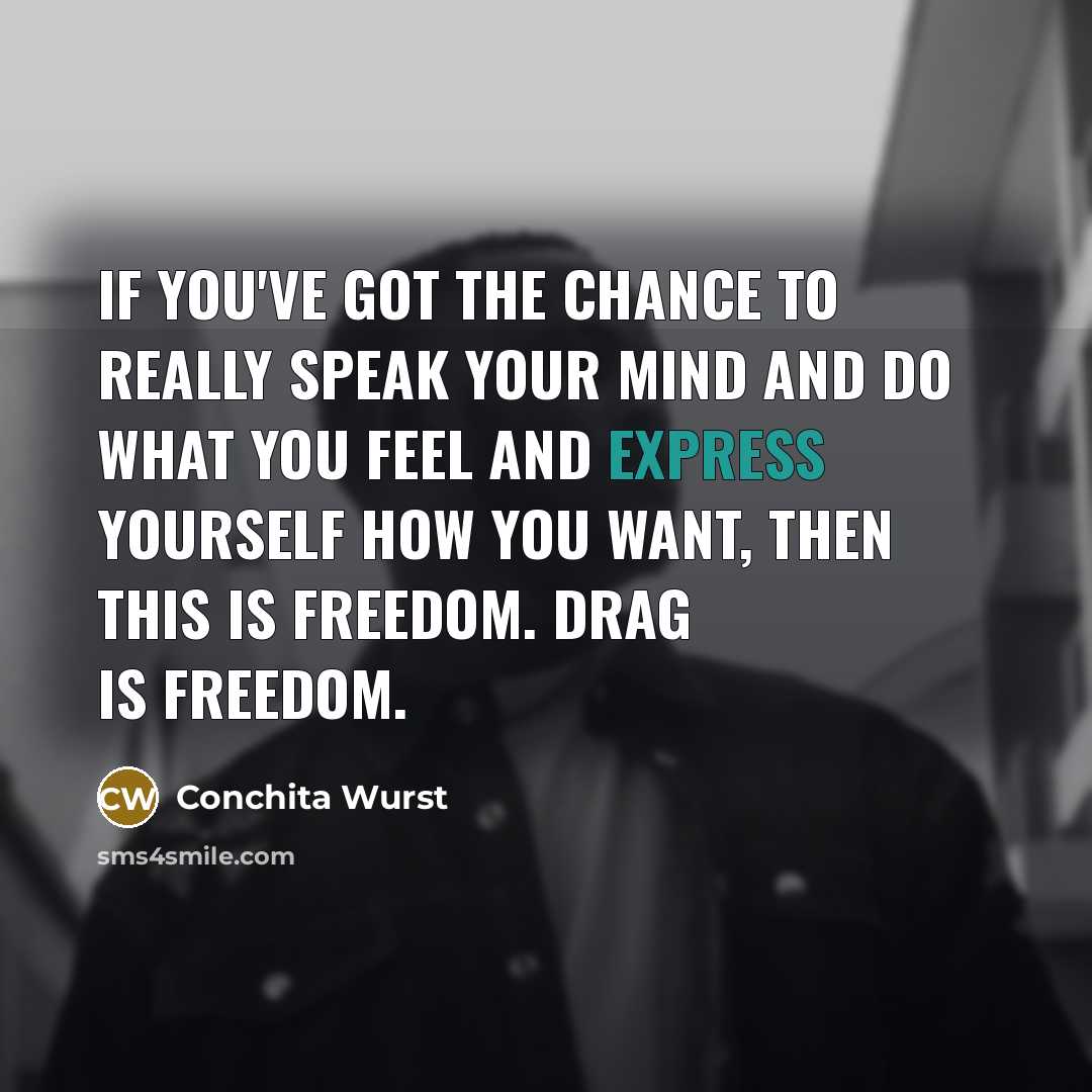 “If you've got the chance to really speak your mind…” quote by Conchita Wurst