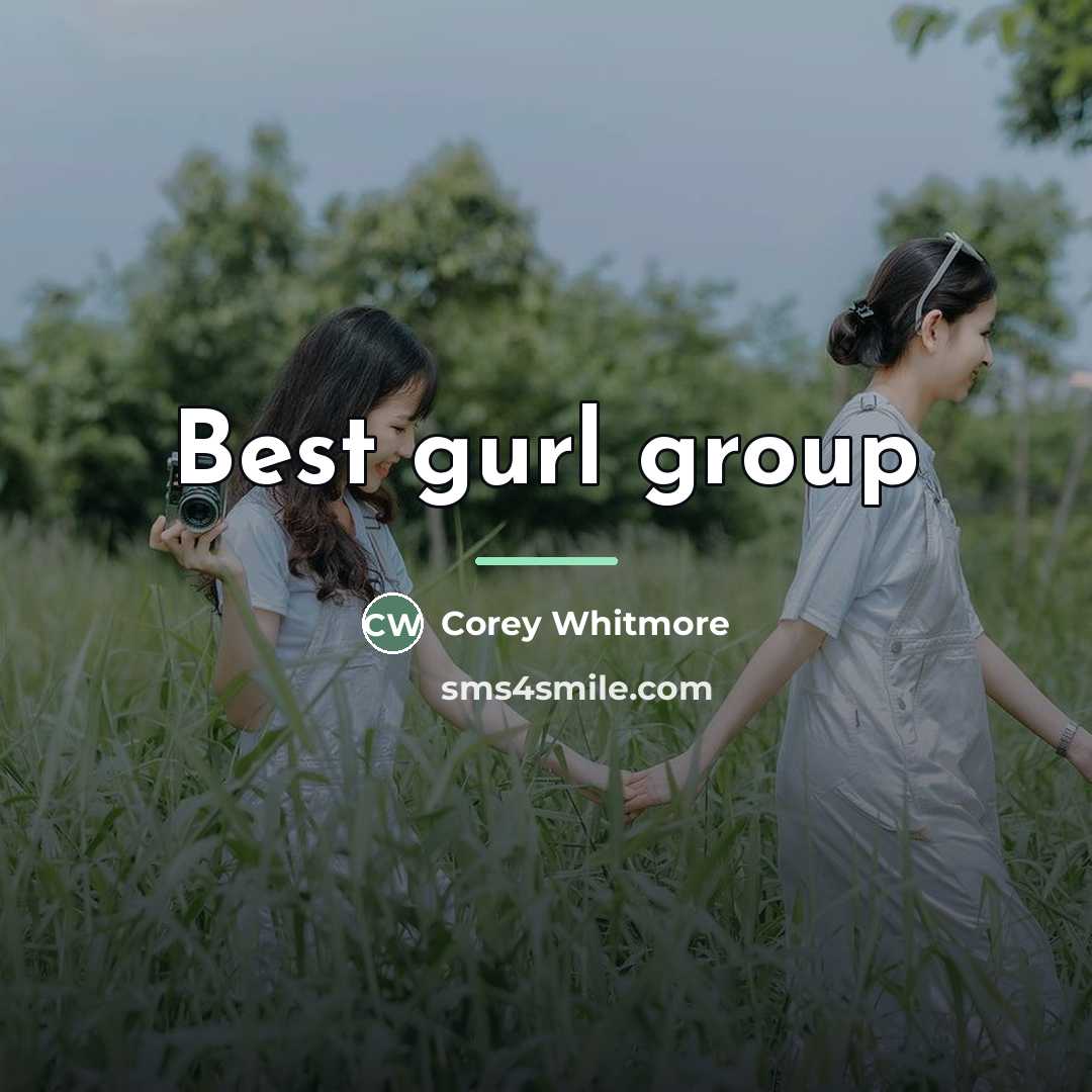 “Best gurl group…” quote by Corey Whitmore
