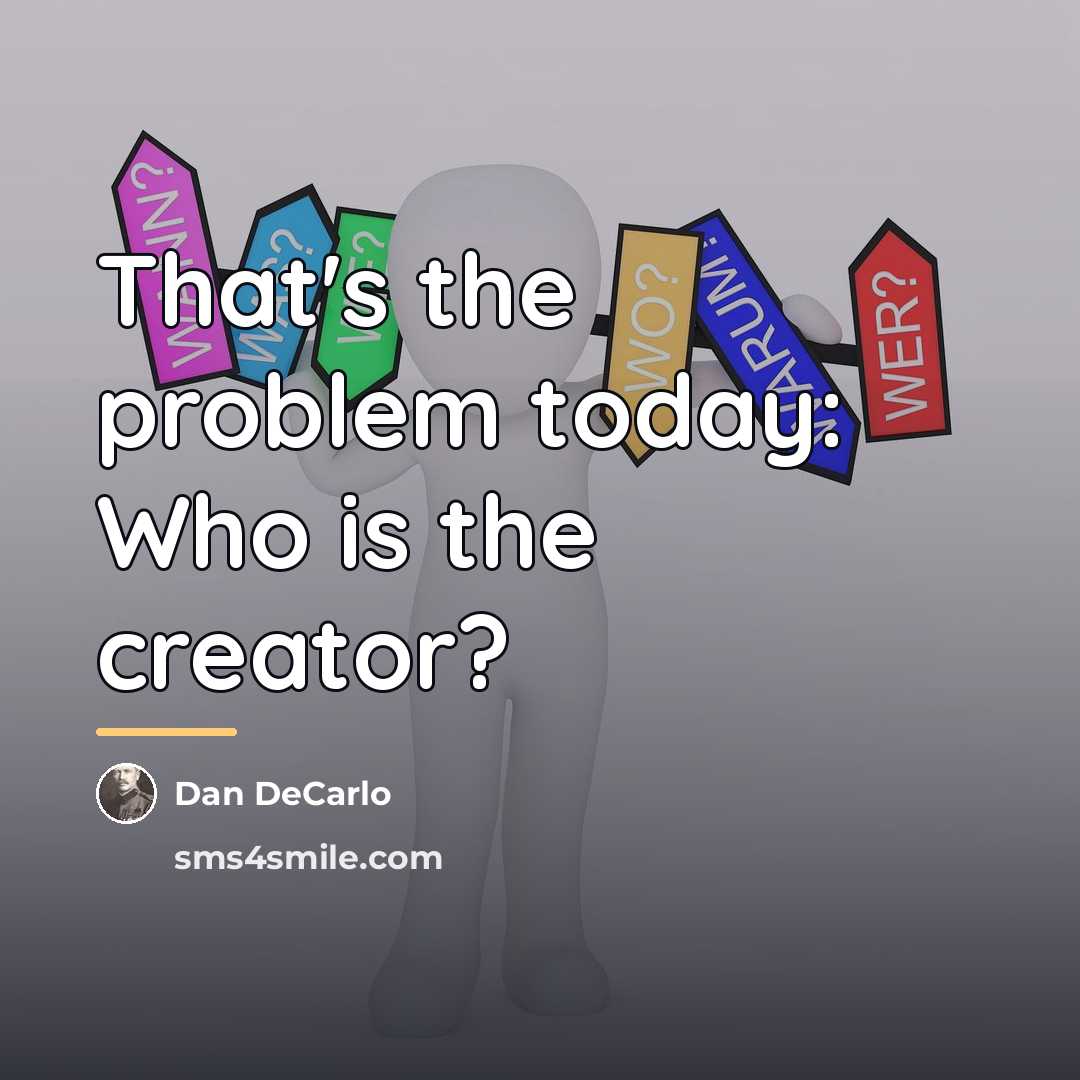 “That's the problem today: Who is the creator?…” quote by Dan DeCarlo