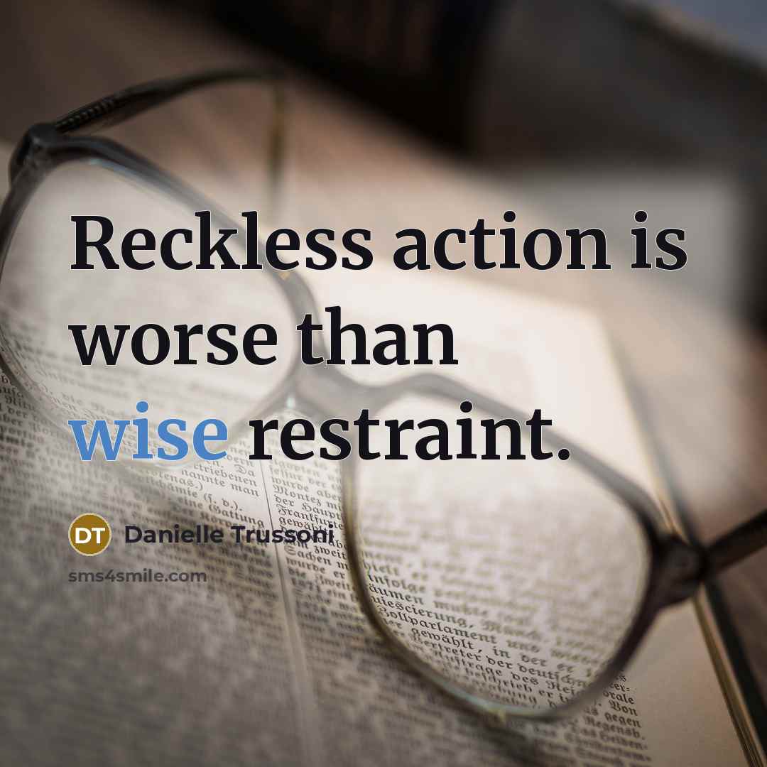 “Reckless action is worse than wise restraint.…” quote by Danielle Trussoni