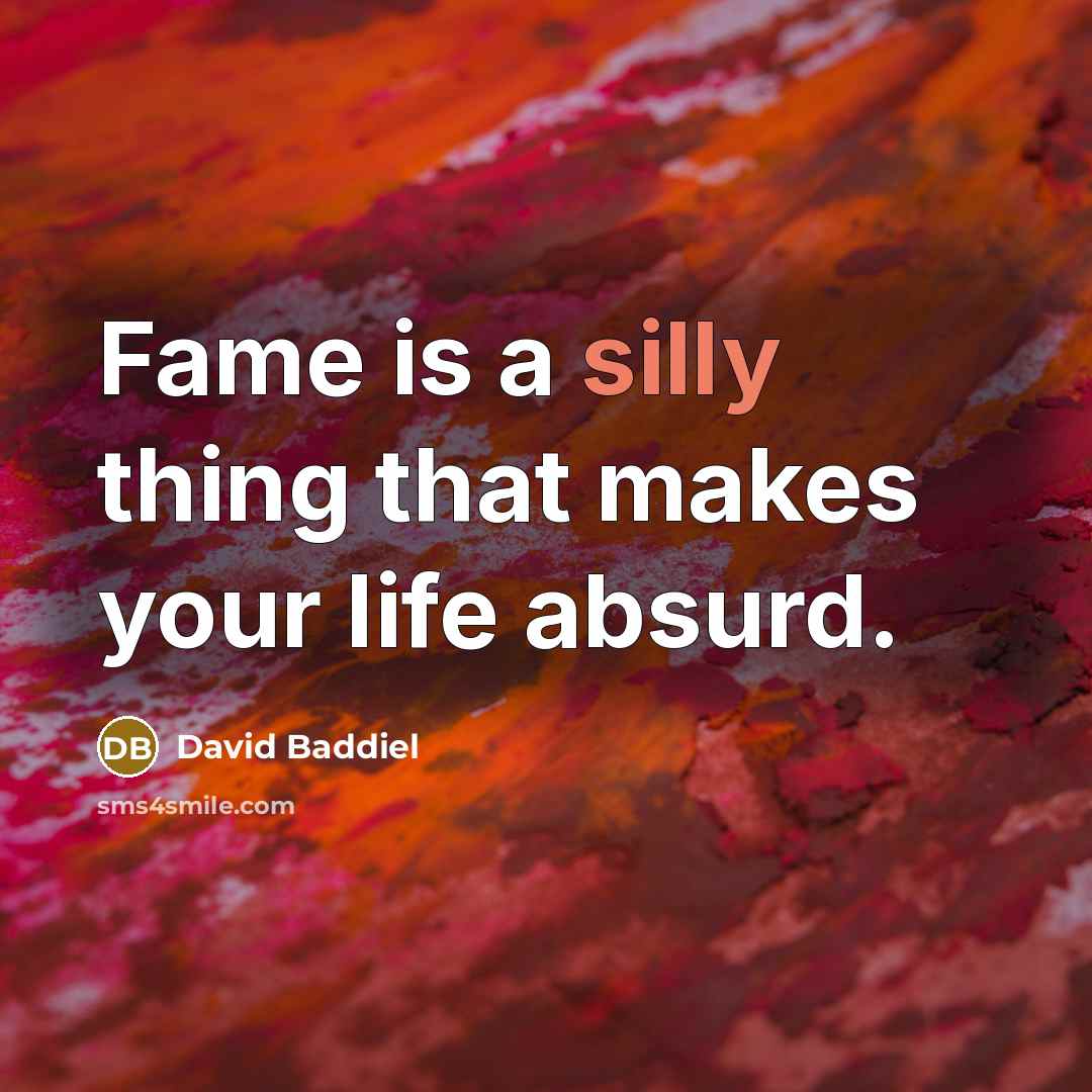 “Fame is a silly thing that makes your life absurd.…” quote by David Baddiel