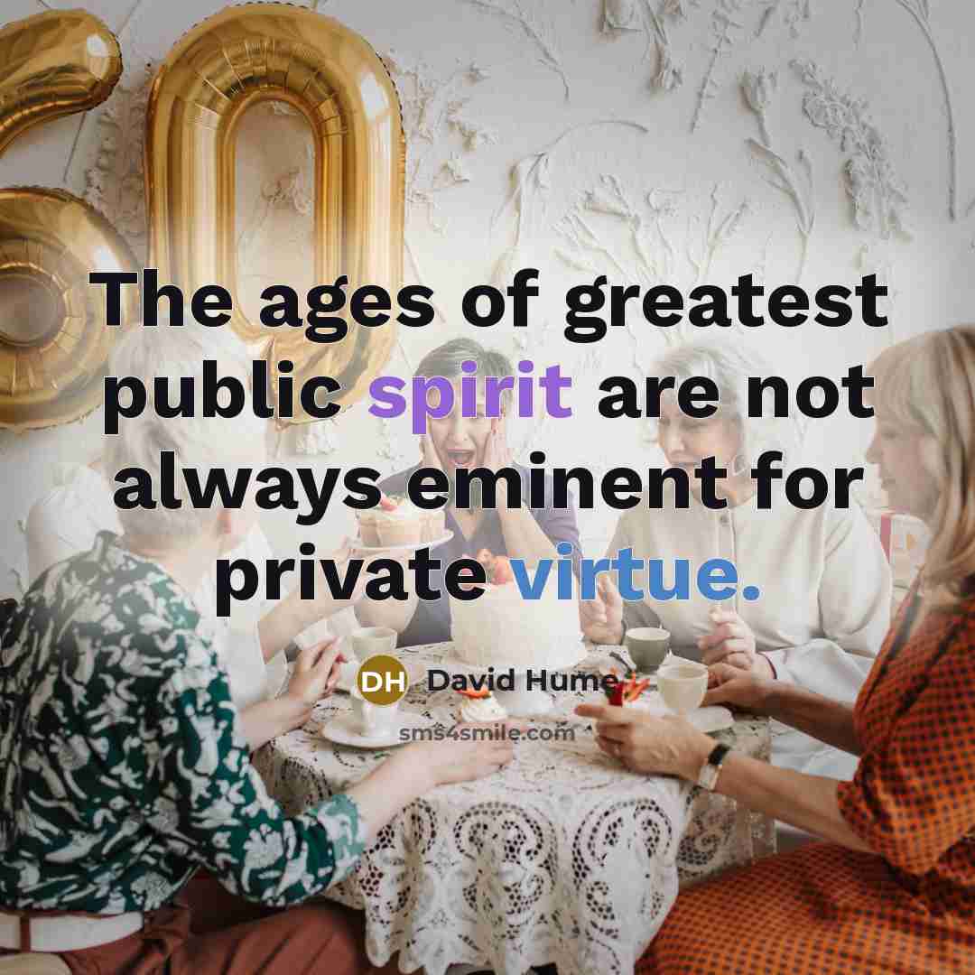 “The ages of greatest public spirit are not always eminent…” quote by David Hume