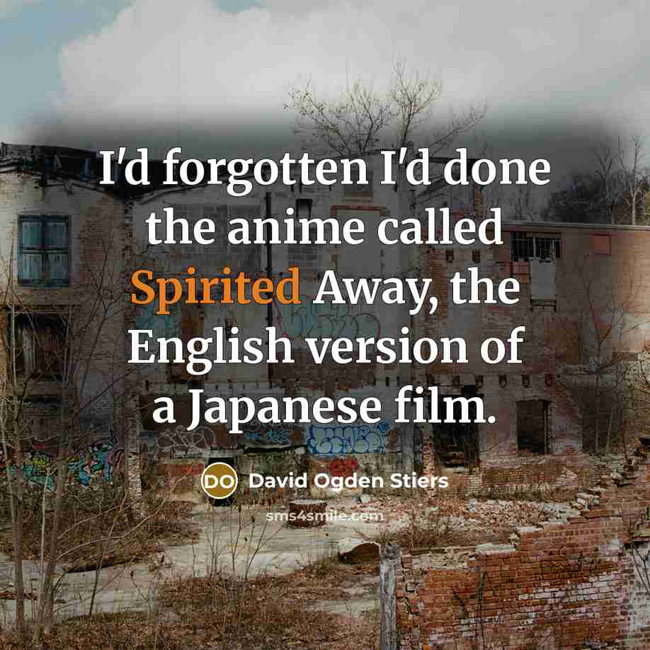 “I'd forgotten I'd done the anime called Spirited Away, the…” quote by David Ogden Stiers