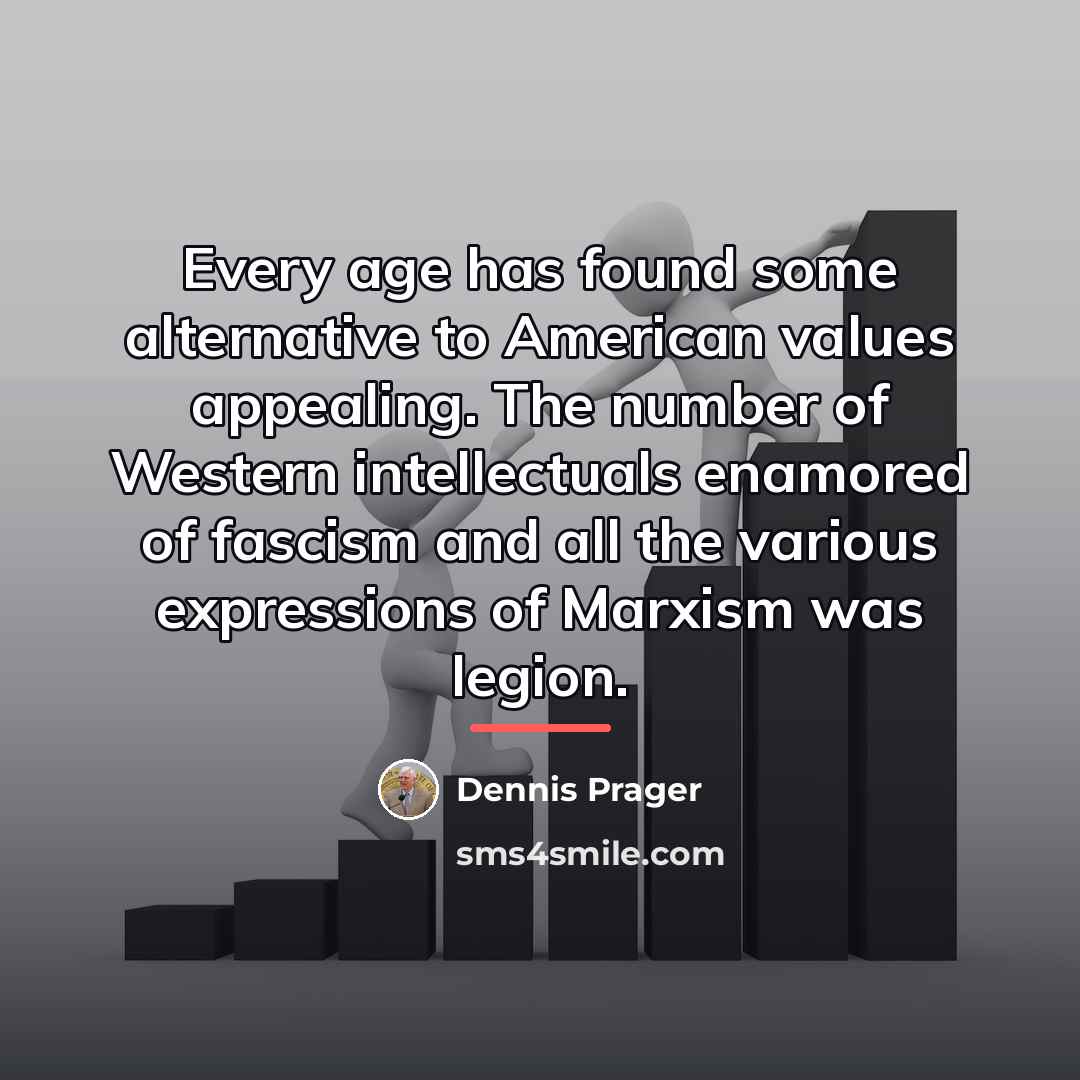“Every age has found some alternative to American values appealing.…” quote by Dennis Prager