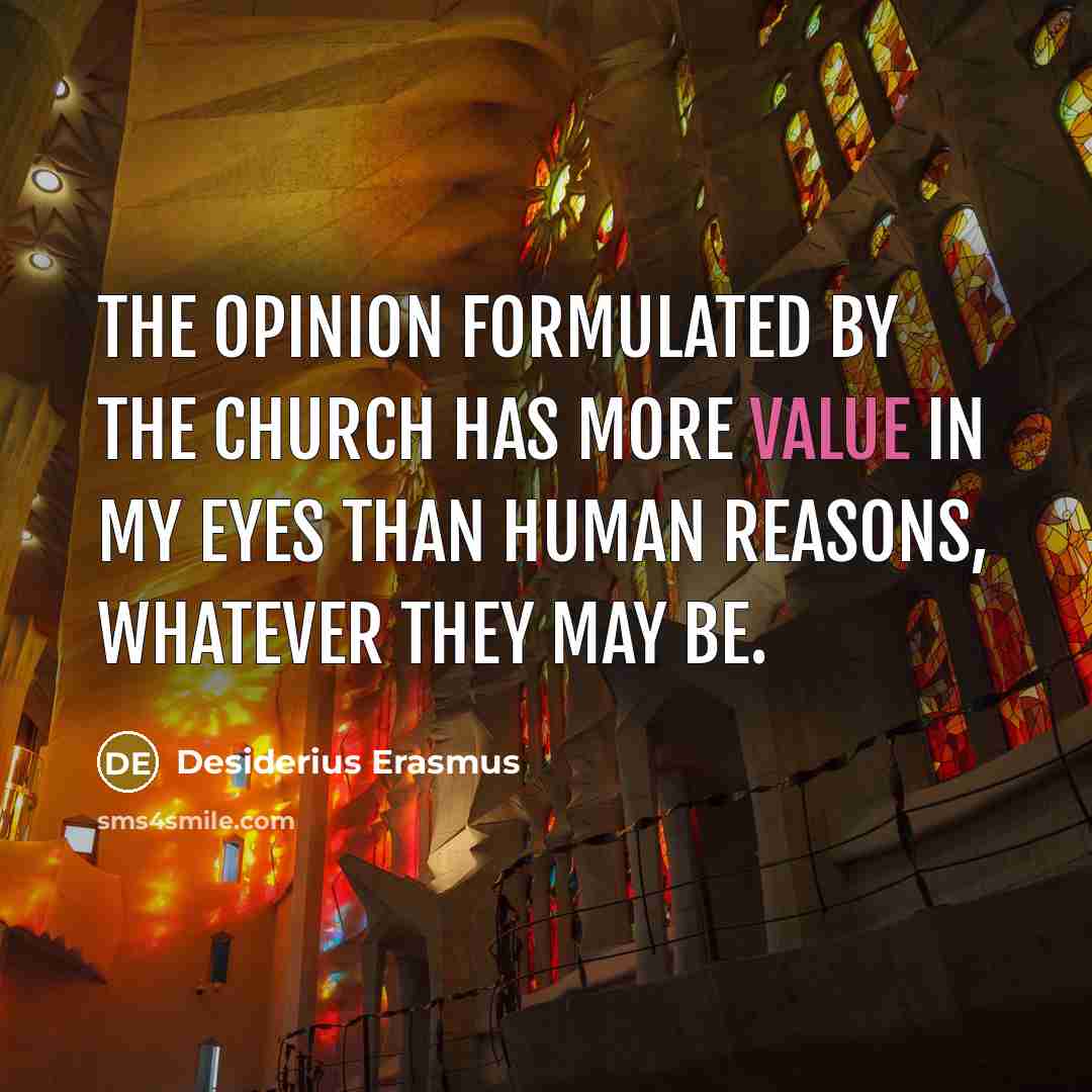 “The opinion formulated by the Church has more value in…” quote by Desiderius Erasmus