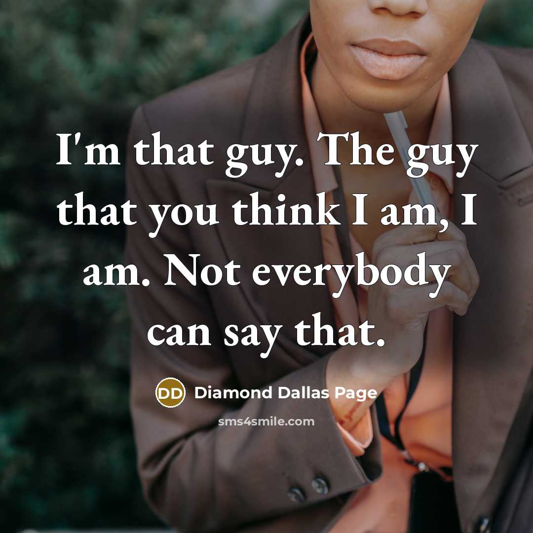 “I'm that guy. The guy that you think I am,…” quote by Diamond Dallas Page