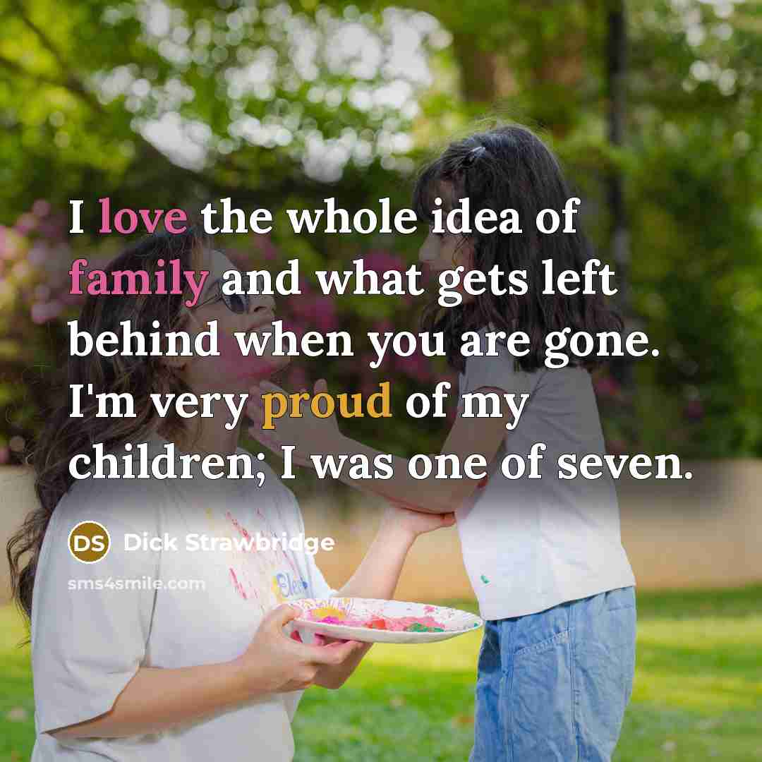 “I love the whole idea of family and what gets…” quote by Dick Strawbridge