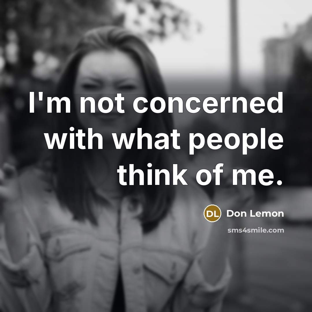 “I'm not concerned with what people think of me.…” quote by Don Lemon