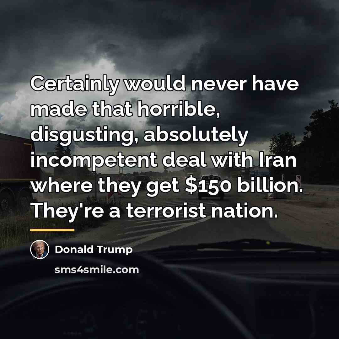 “Certainly would never have made that horrible, disgusting, absolutely incompetent…” quote by Donald Trump