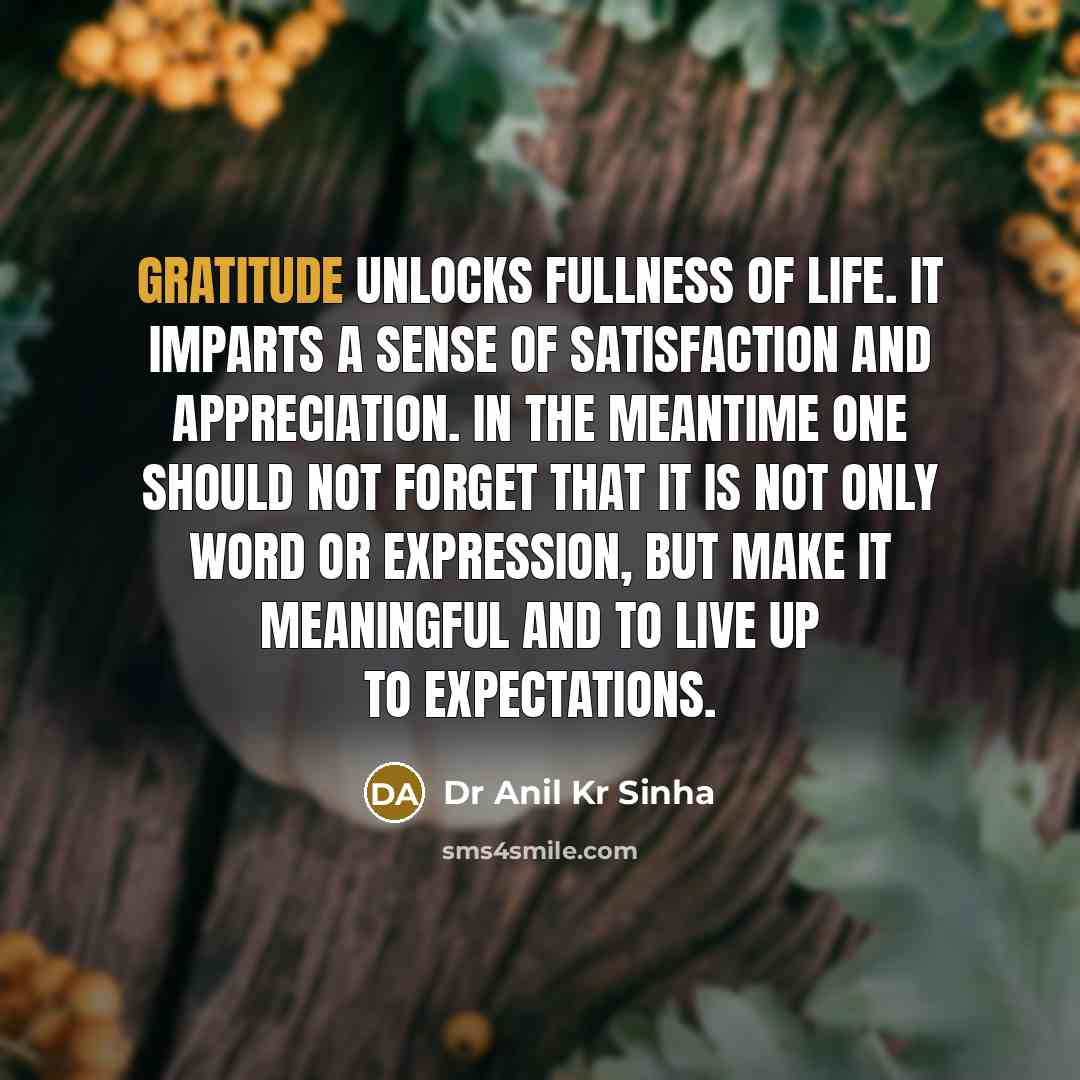 “Gratitude unlocks fullness of life. It imparts a sense of…” quote by Dr Anil Kr Sinha