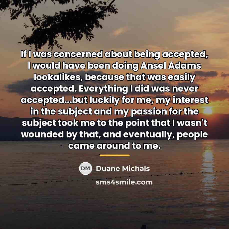 “If I was concerned about being accepted, I would have…” quote by Duane Michals