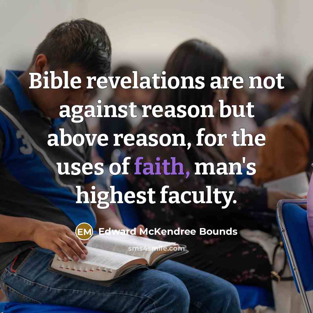 “Bible revelations are not against reason but above reason, for…” quote by Edward McKendree Bounds