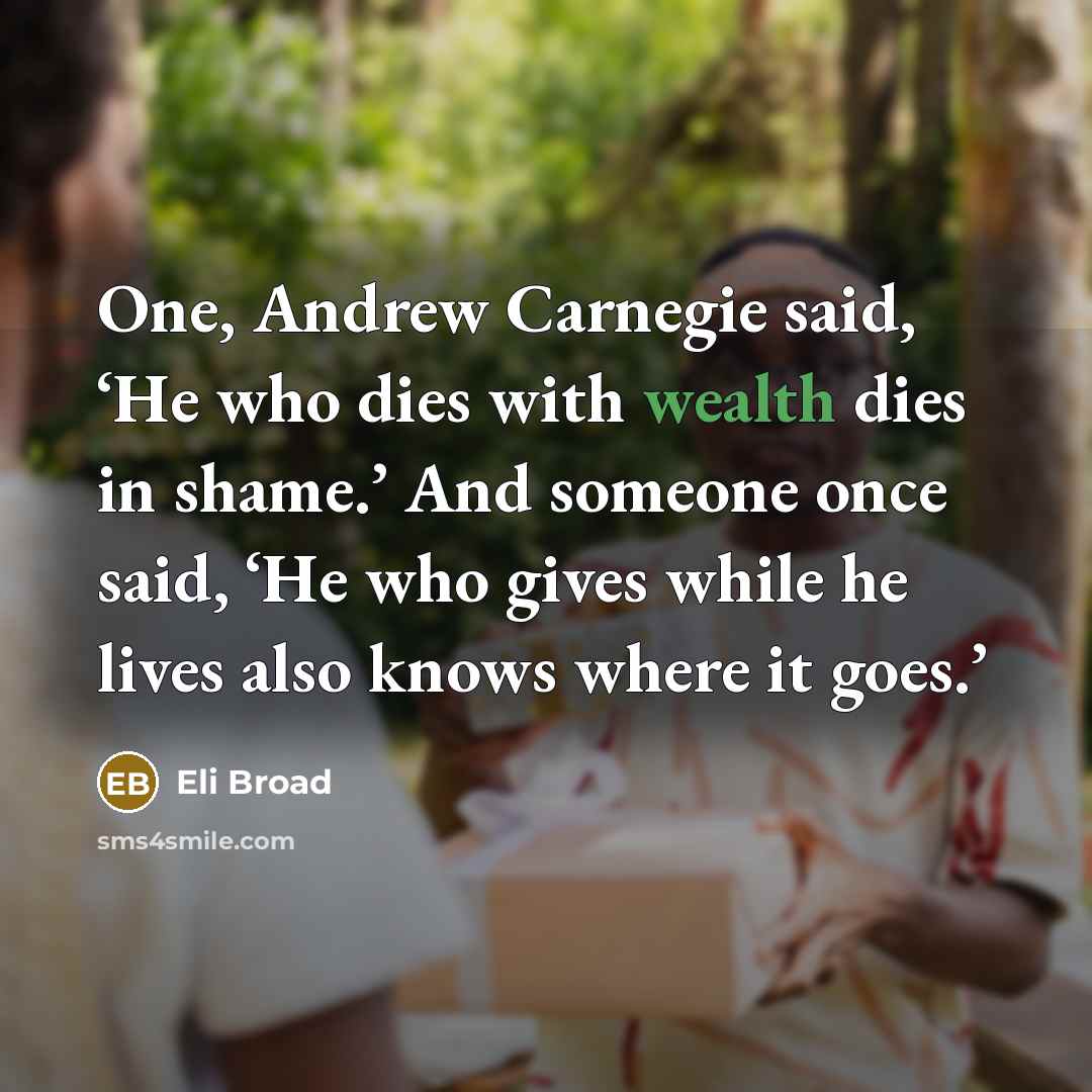 “One, Andrew Carnegie said, ‘He who dies with wealth dies…” quote by Eli Broad