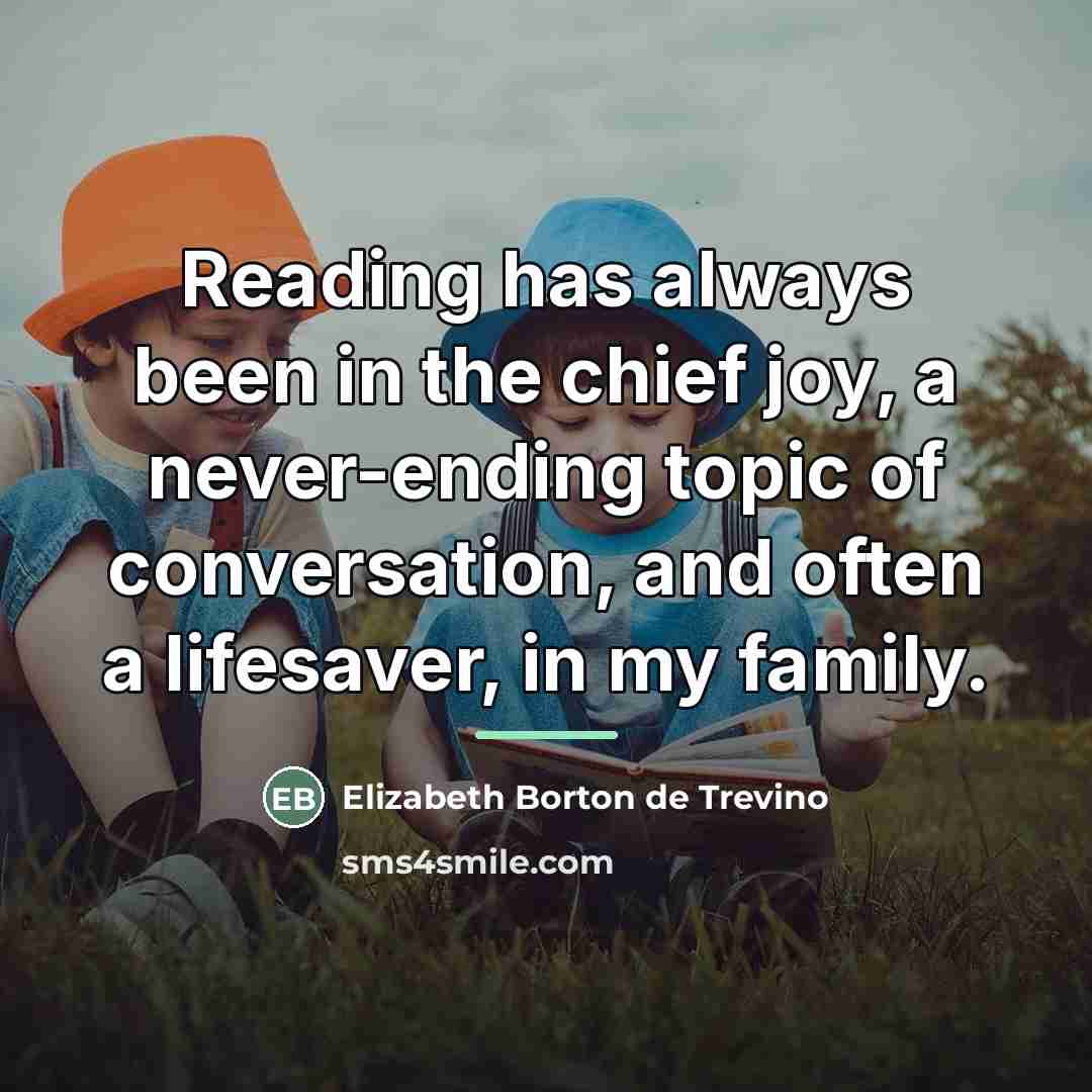 “Reading has always been in the chief joy, a never-ending…” quote by Elizabeth Borton de Trevino