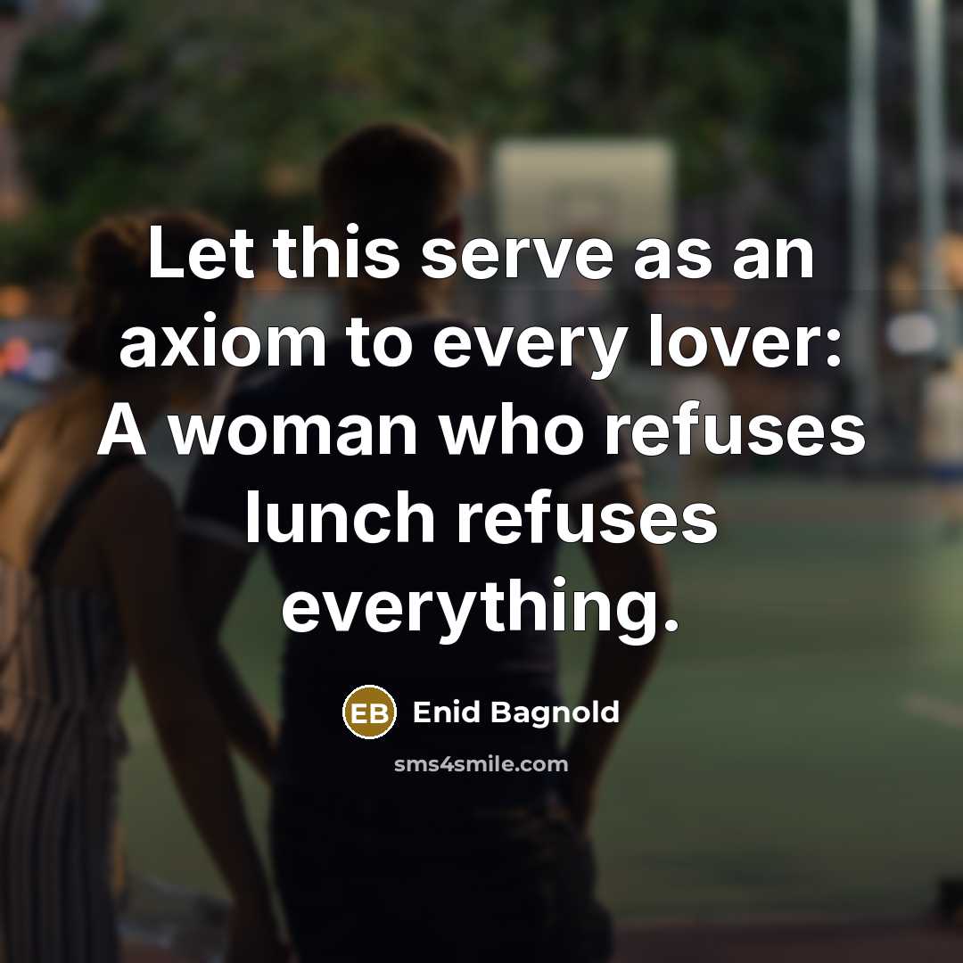 “Let this serve as an axiom to every lover: A…” quote by Enid Bagnold