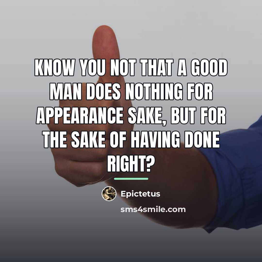 “Know you not that a good man does nothing for…” quote by Epictetus