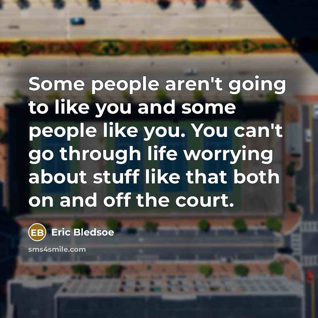“Some people aren't going to like you and some people…” quote by Eric Bledsoe