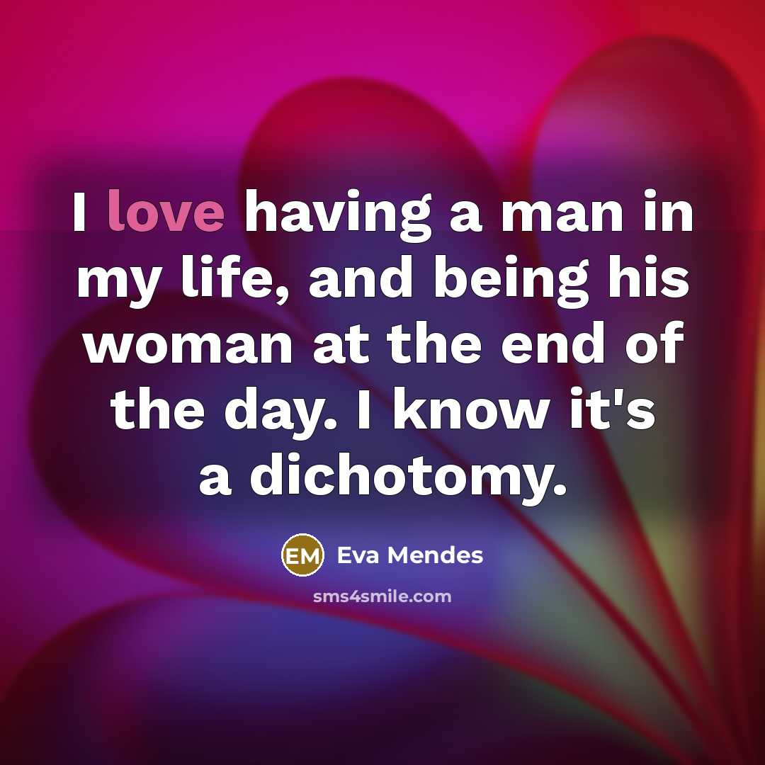 “I love having a man in my life, and being…” quote by Eva Mendes