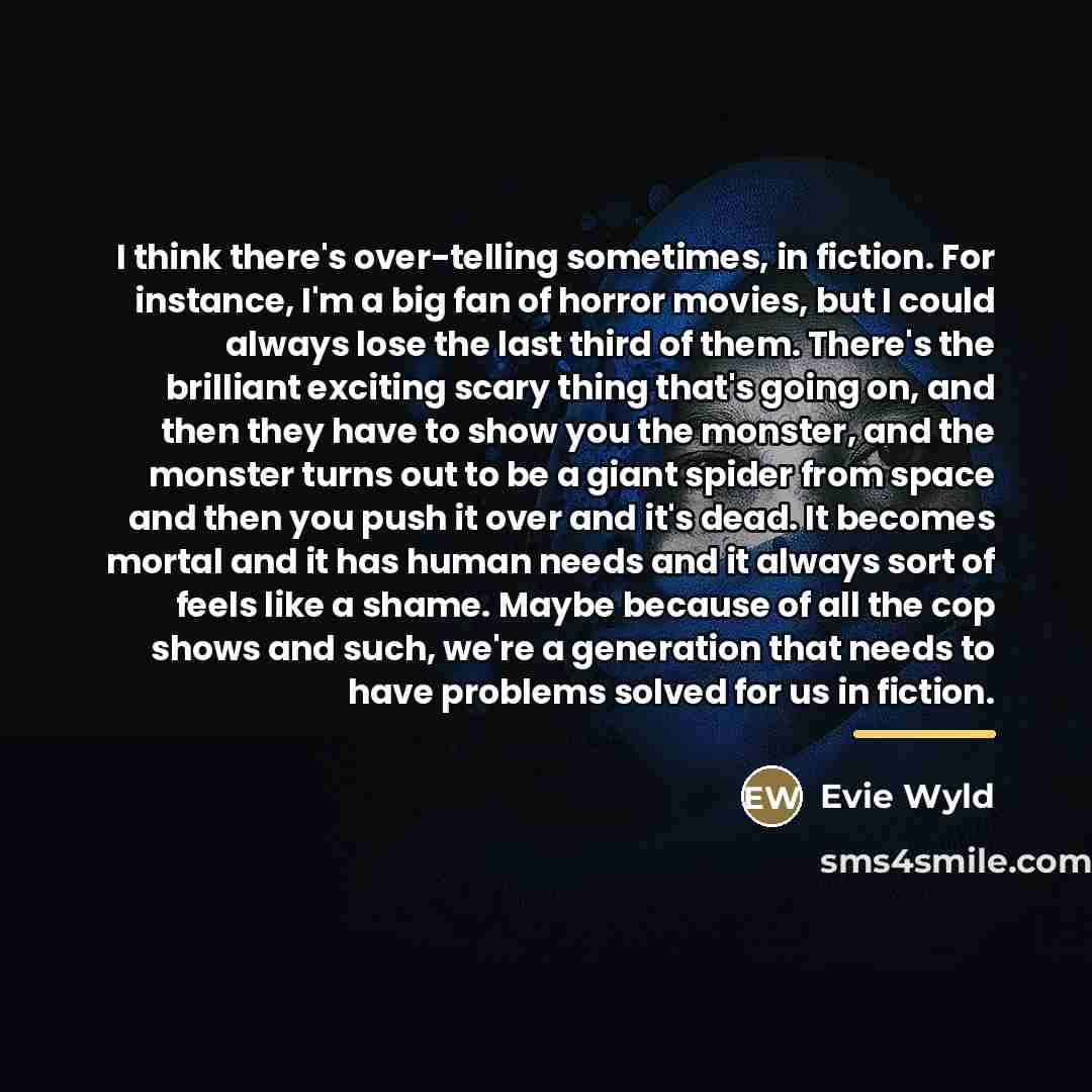 “I think there's over-telling sometimes, in fiction. For instance, I'm…” quote by Evie Wyld