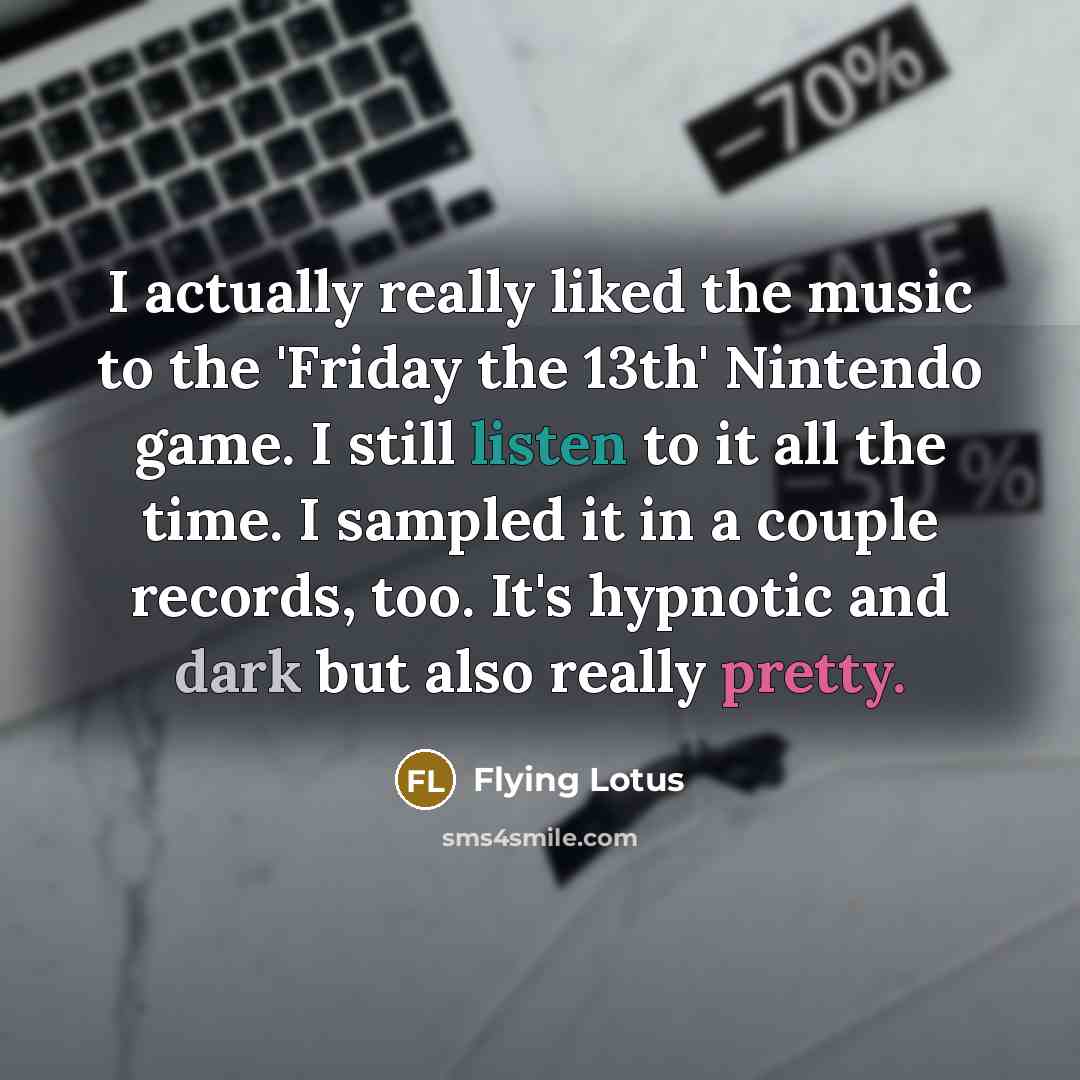 “I actually really liked the music to the 'Friday the…” quote by Flying Lotus