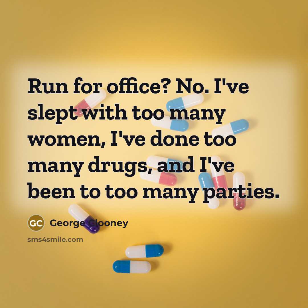 “Run for office? No. I've slept with too many women,…” quote by George Clooney