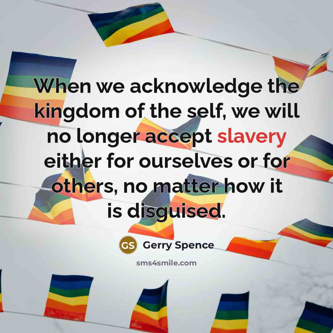 “When we acknowledge the kingdom of the self, we will…” quote by Gerry Spence
