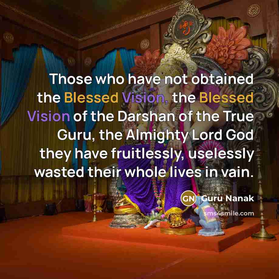 “Those who have not obtained the Blessed Vision, the Blessed…” quote by Guru Nanak