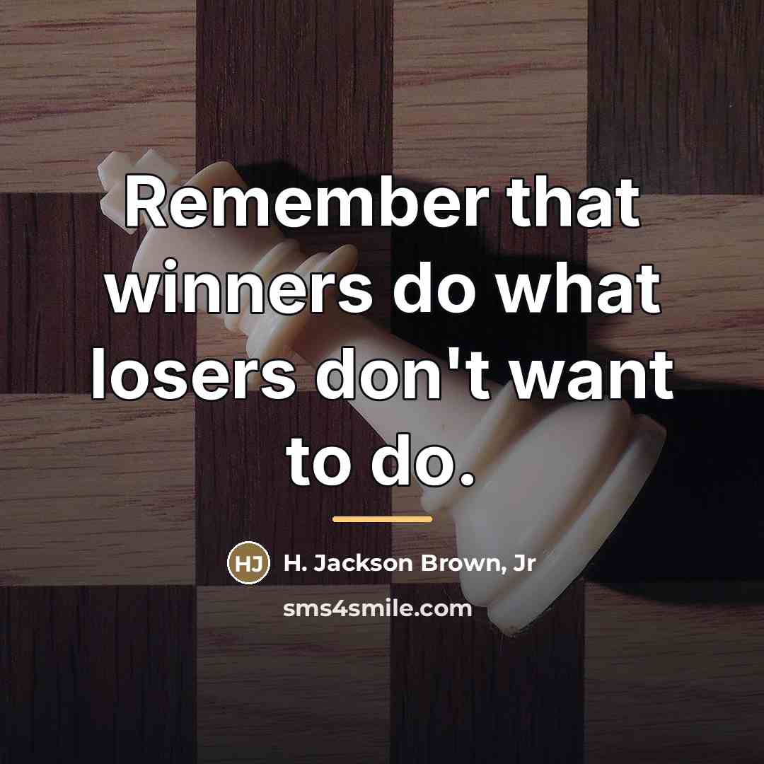 “Remember that winners do what losers don't want to do.…” quote by H. Jackson Brown, Jr