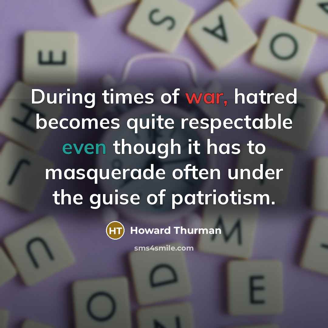 “During times of war, hatred becomes quite respectable even though…” quote by Howard Thurman