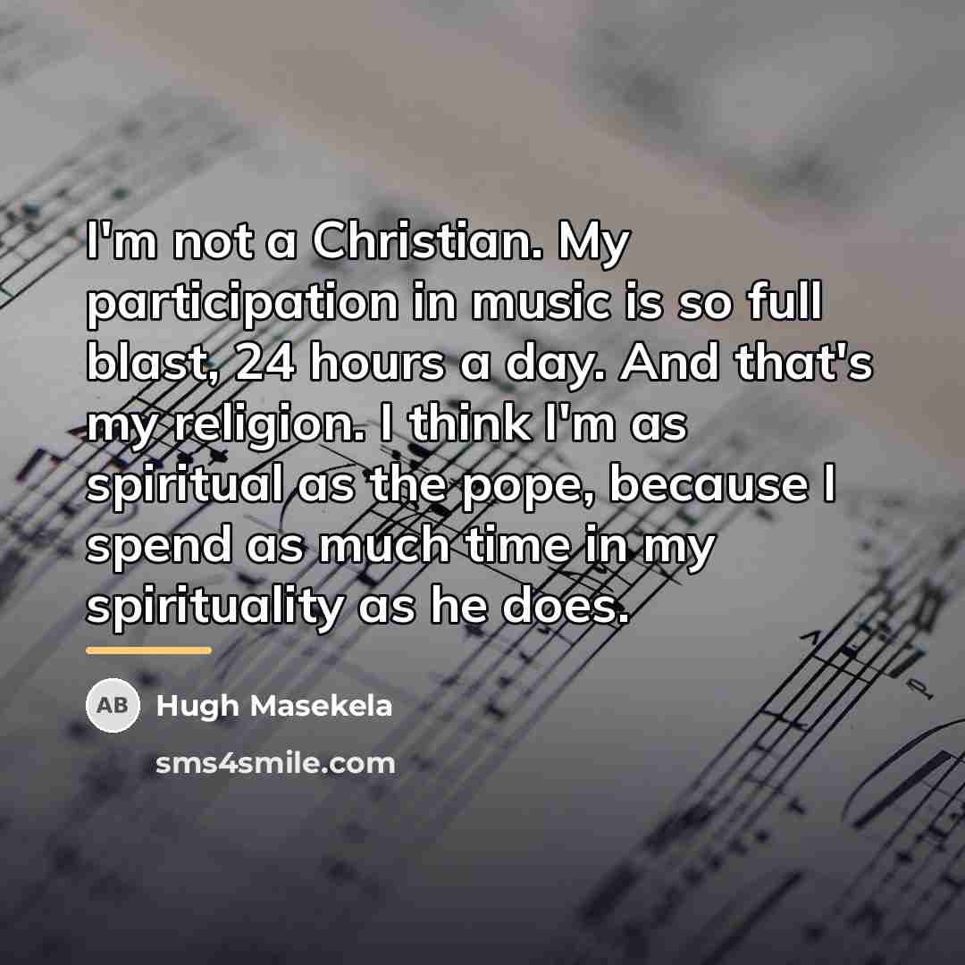 “I'm not a Christian. My participation in music is so…” quote by Hugh Masekela