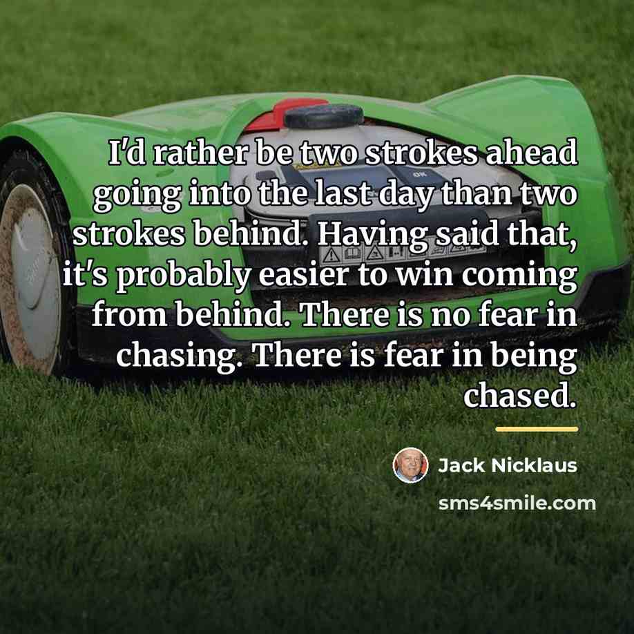 “I'd rather be two strokes ahead going into the last…” quote by Jack Nicklaus