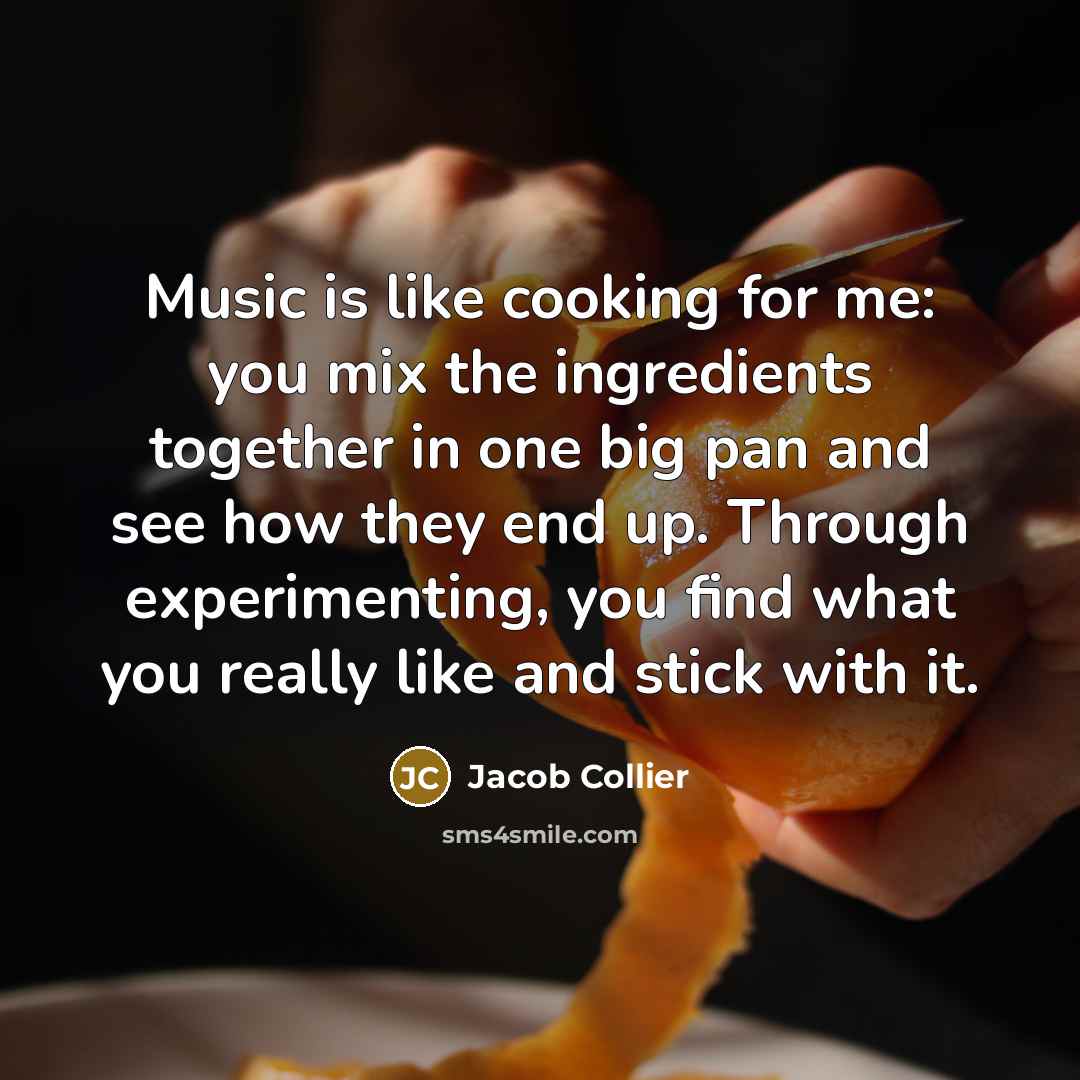 “Music is like cooking for me: you mix the ingredients…” quote by Jacob Collier