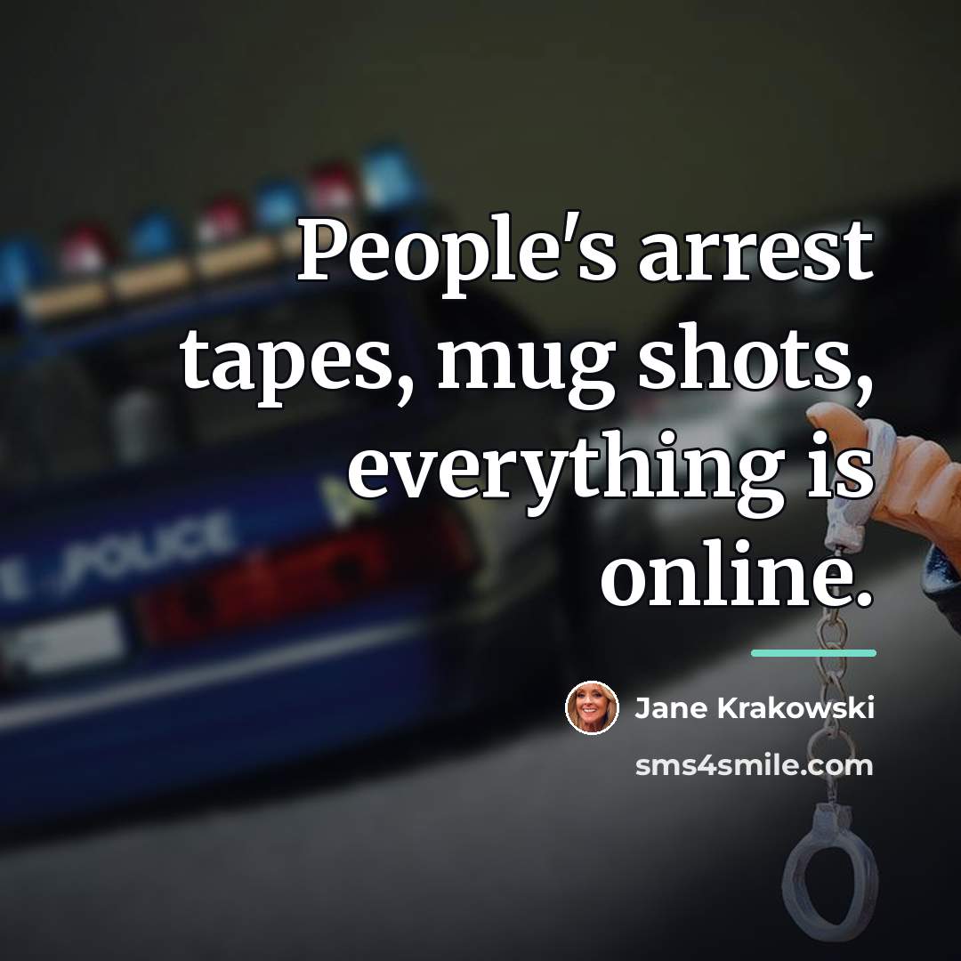 “People's arrest tapes, mug shots, everything is online.…” quote by Jane Krakowski