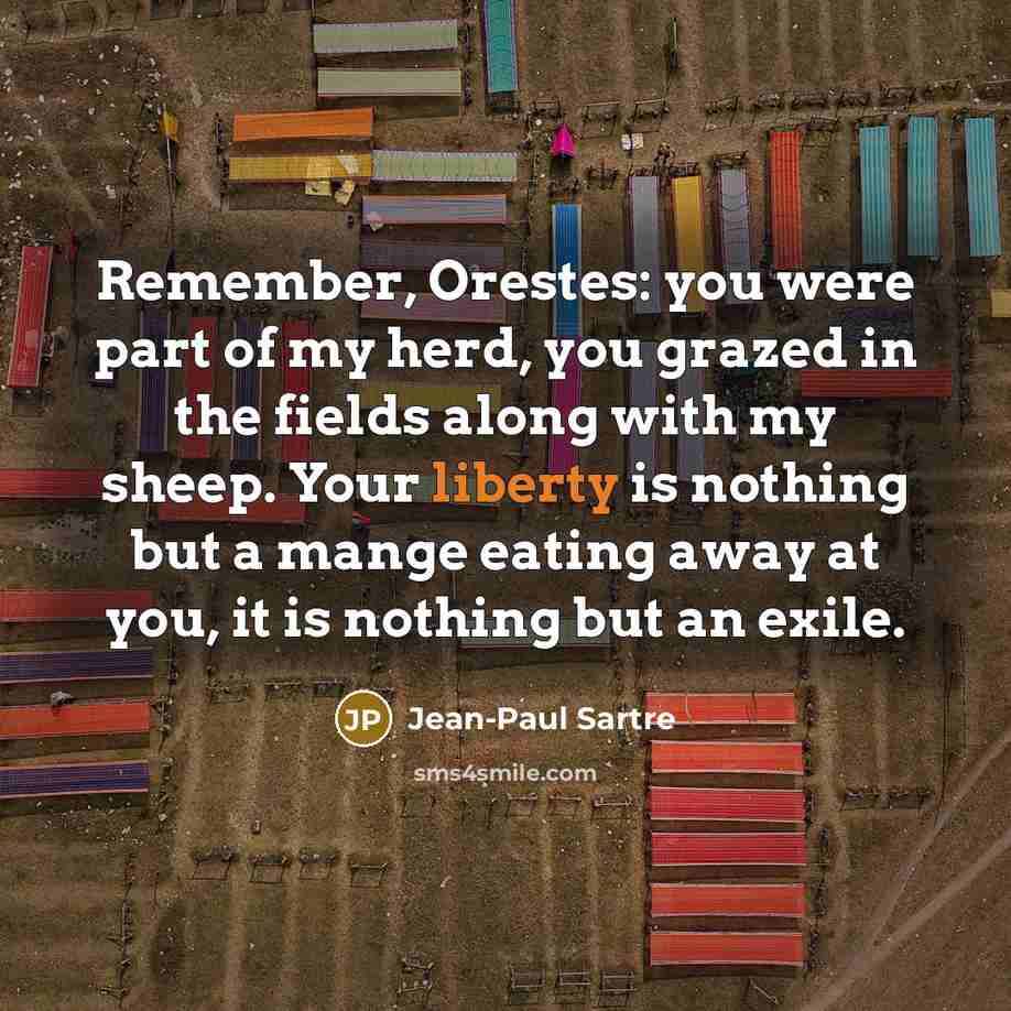 “Remember, Orestes: you were part of my herd, you grazed…” quote by Jean-Paul Sartre