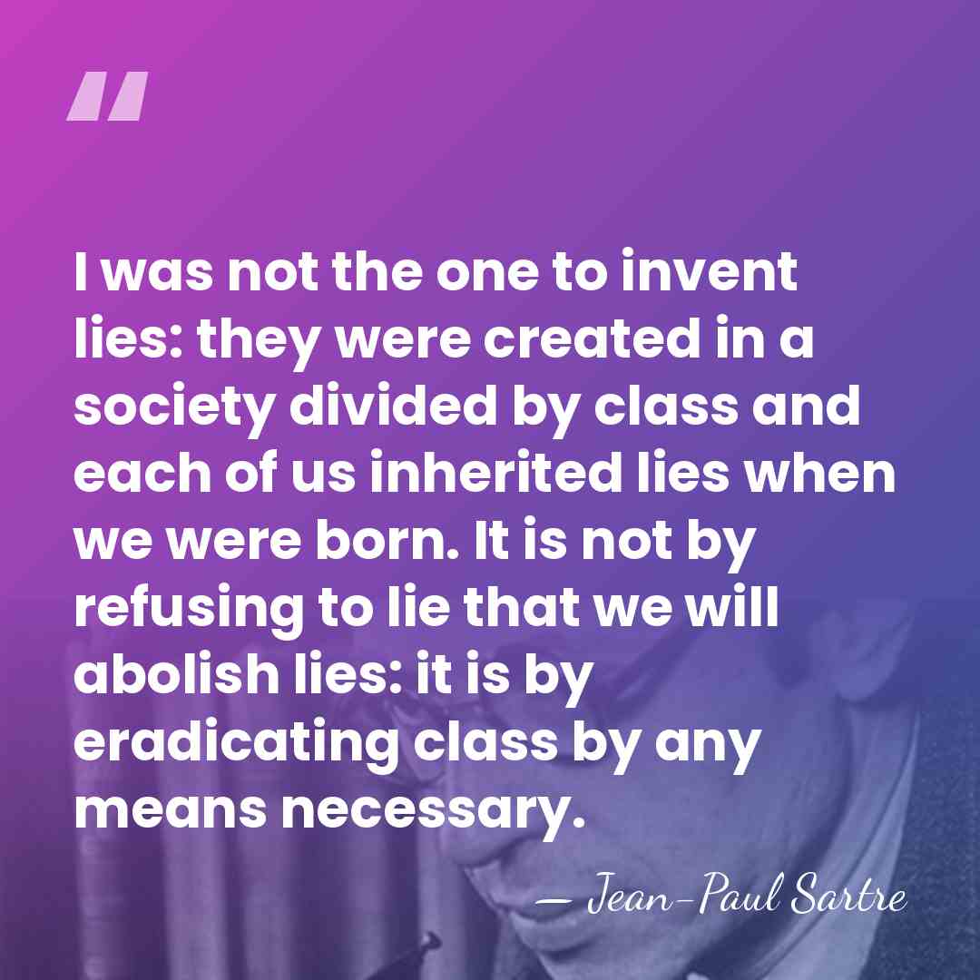 I was not the one to invent lies: they were created in&hellip; - Jean-Paul Sartre