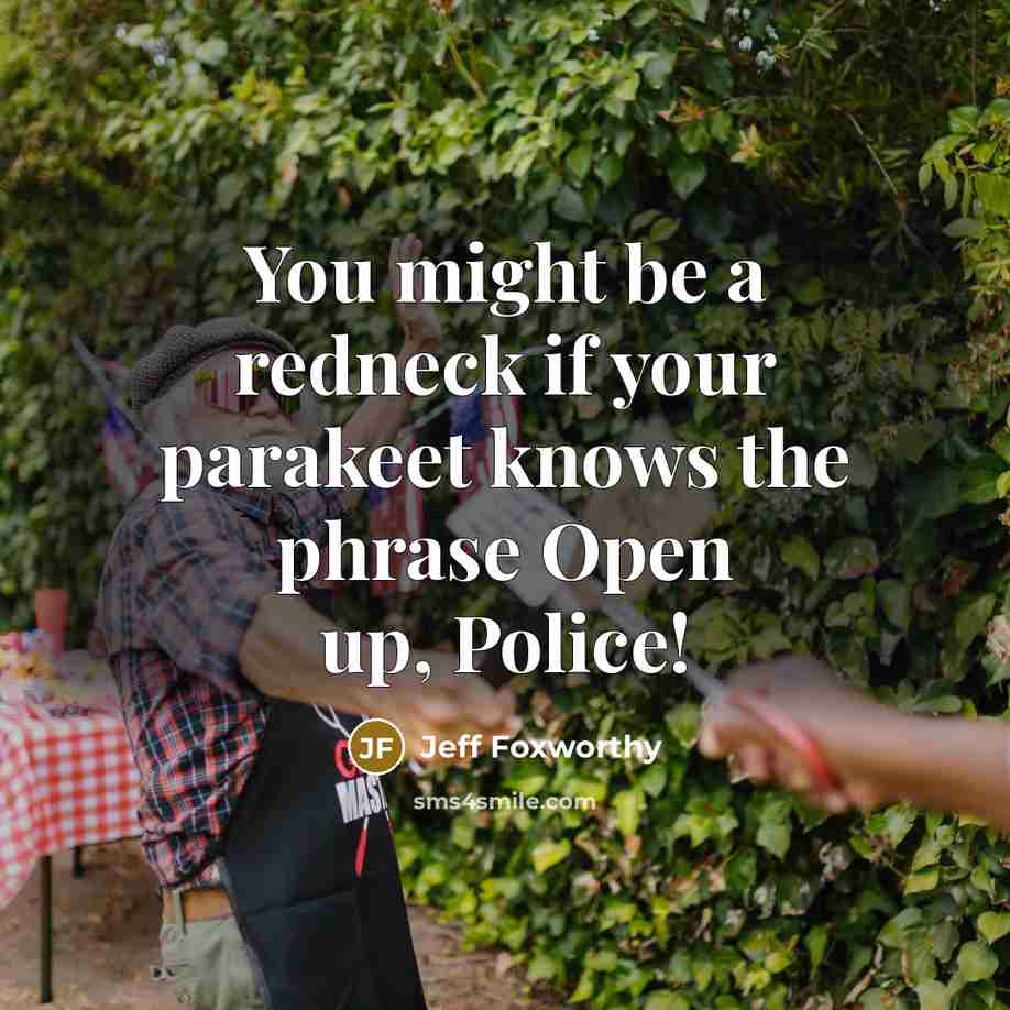 “You might be a redneck if your parakeet knows the…” quote by Jeff Foxworthy
