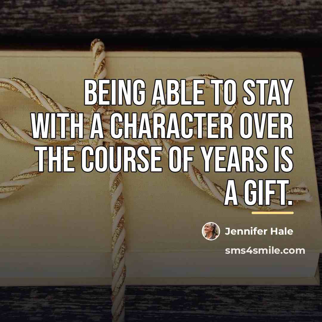 “Being able to stay with a character over the course…” quote by Jennifer Hale