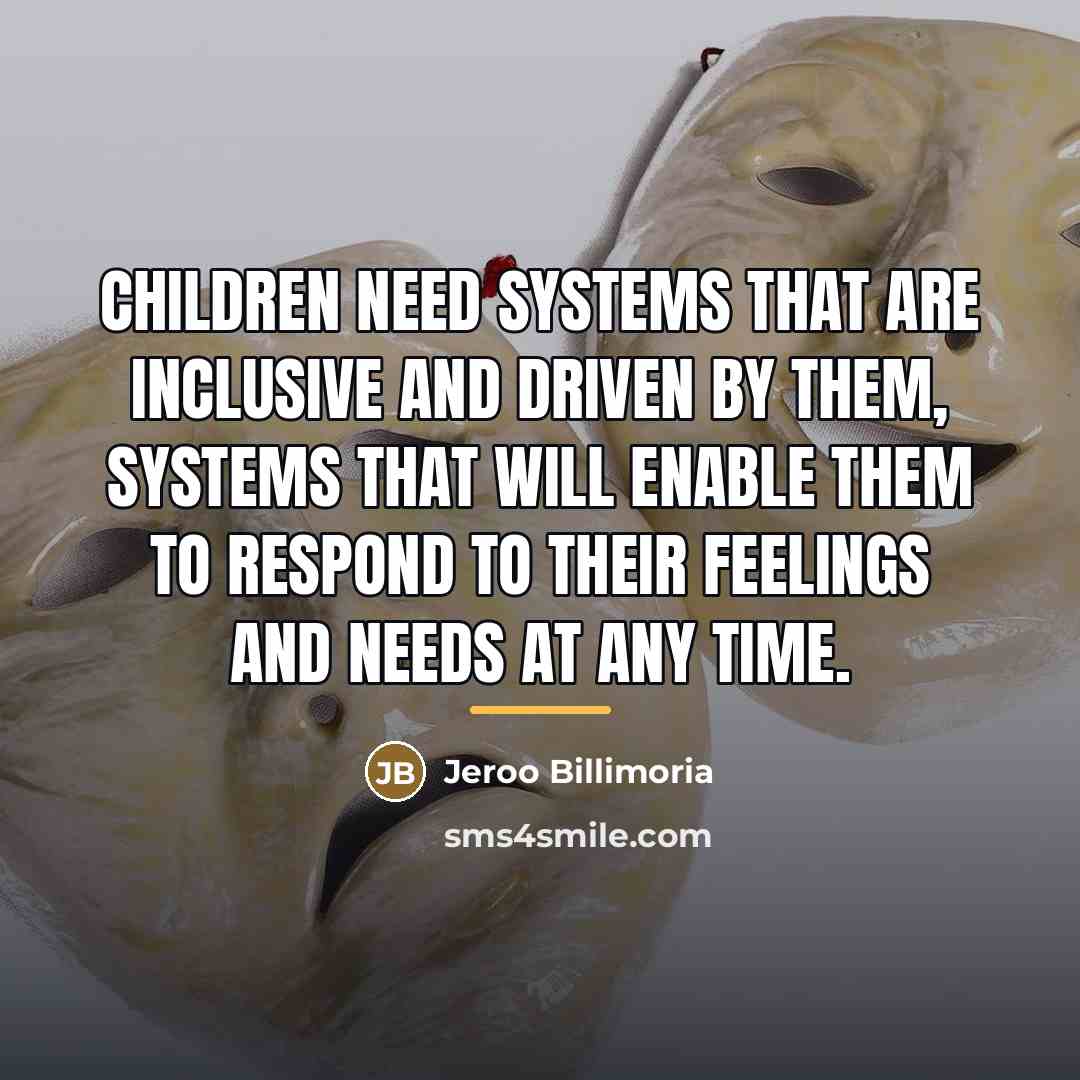 “Children need systems that are inclusive and driven by them,…” quote by Jeroo Billimoria