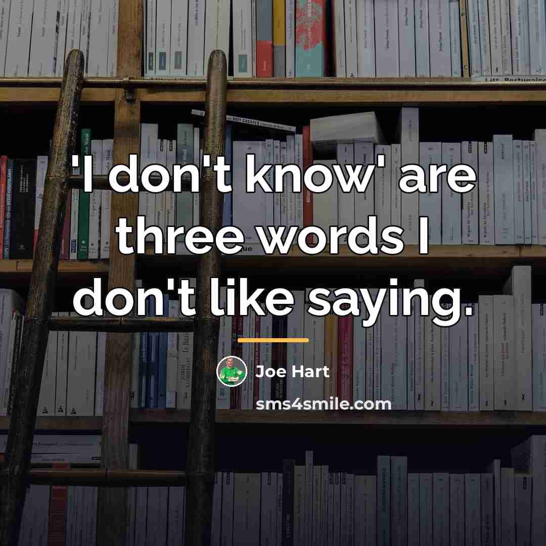 “'I don't know' are three words I don't like saying.…” quote by Joe Hart
