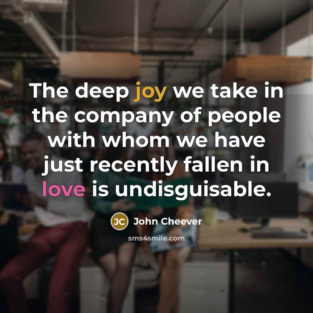 “The deep joy we take in the company of people…” quote by John Cheever