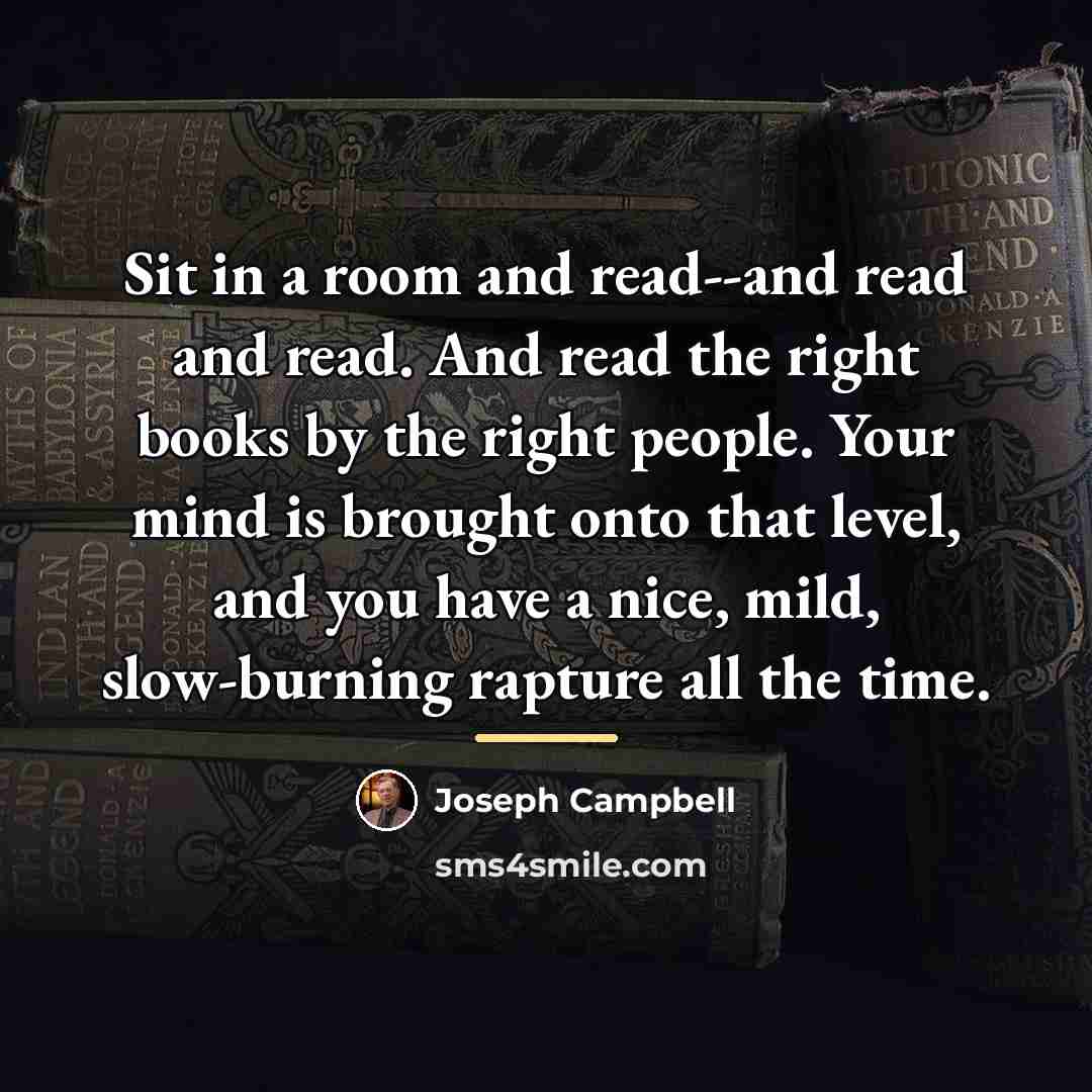 “Sit in a room and read--and read and read. And…” quote by Joseph Campbell