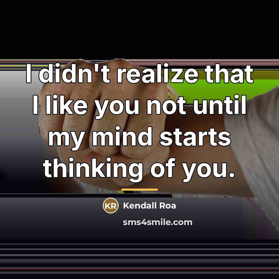 “I didn't realize that I like you not until my…” quote by Kendall Roa