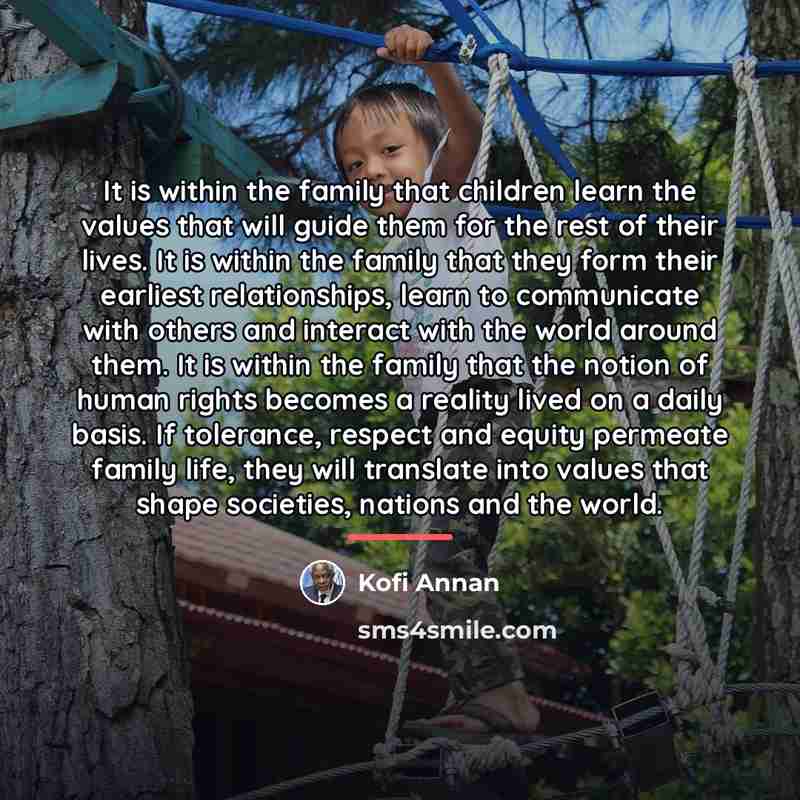 “It is within the family that children learn the values…” quote by Kofi Annan