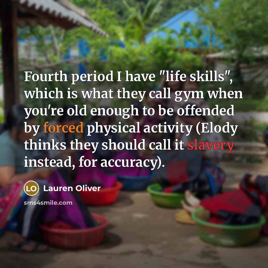 “Fourth period I have "life skills", which is what they…” quote by Lauren Oliver