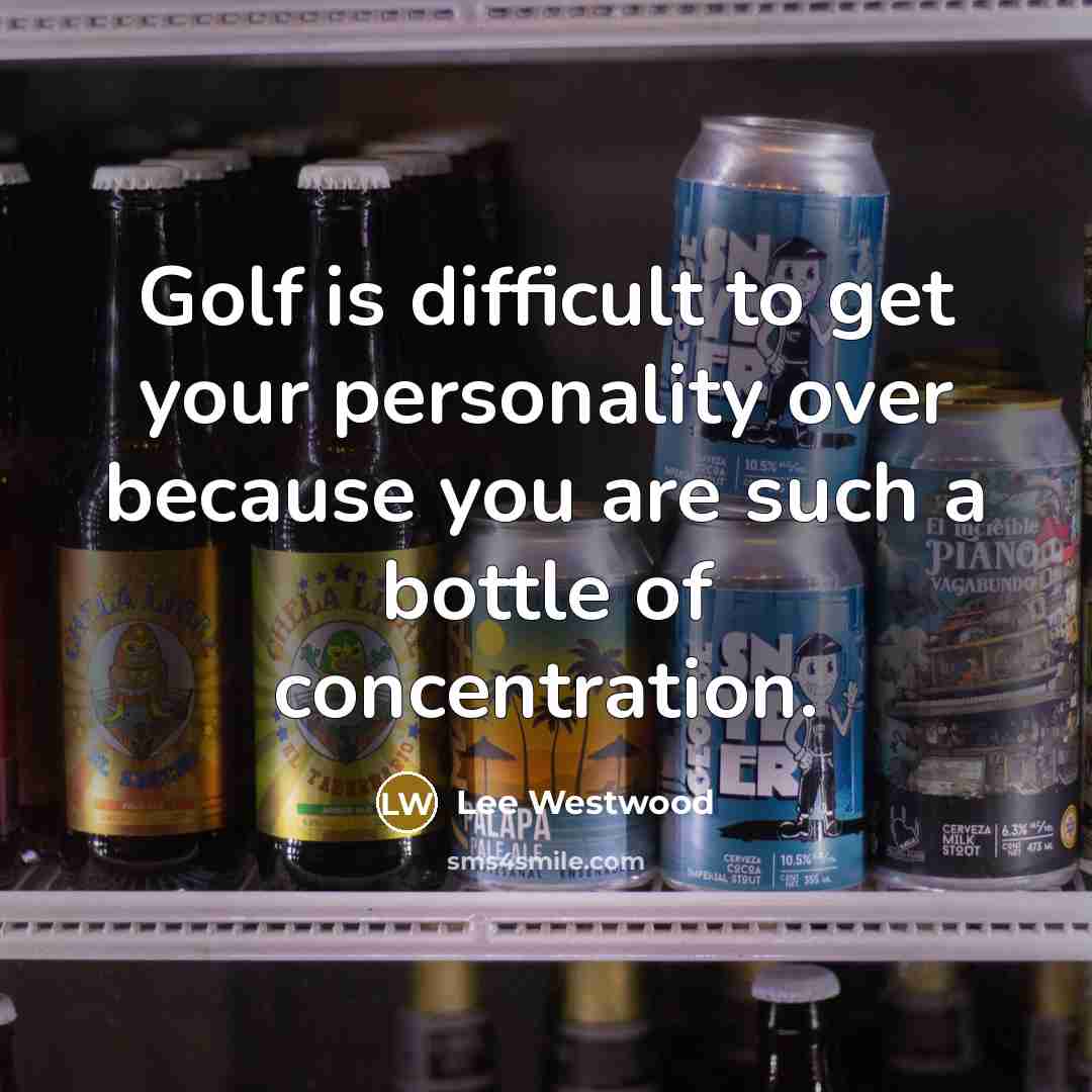 “Golf is difficult to get your personality over because you…” quote by Lee Westwood