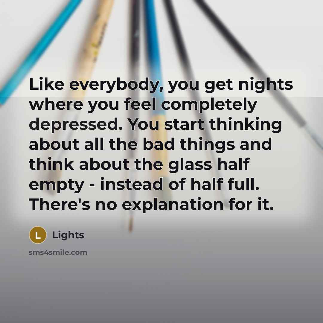 “Like everybody, you get nights where you feel completely depressed.…” quote by Lights