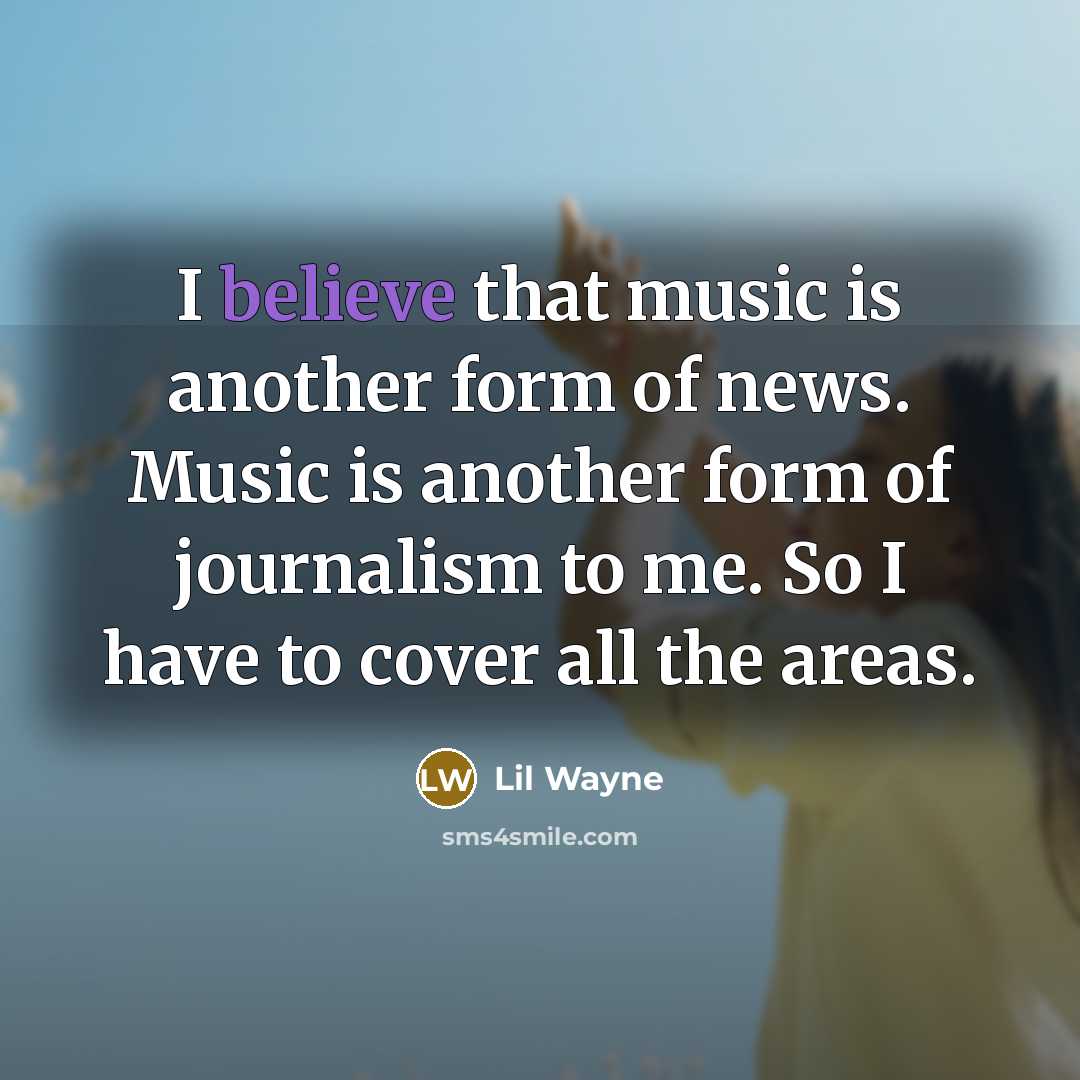 “I believe that music is another form of news. Music…” quote by Lil Wayne