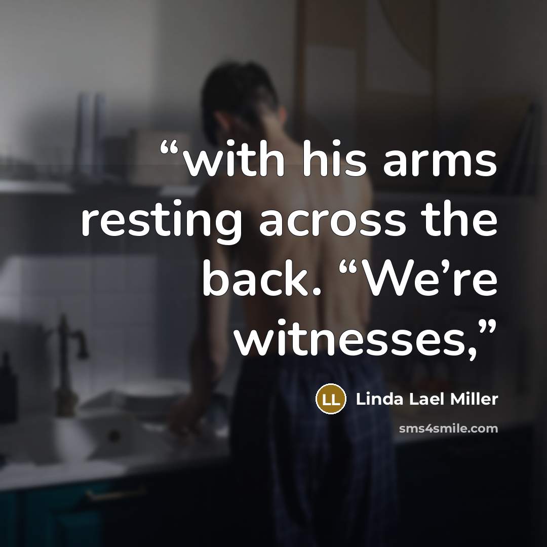 “with his arms resting across the back. “We’re witnesses,” quote by Linda Lael Miller