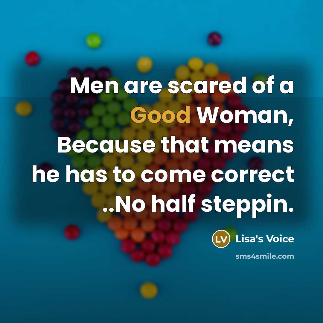 “Men are scared of a Good Woman, Because that means…” quote by Lisa's Voice