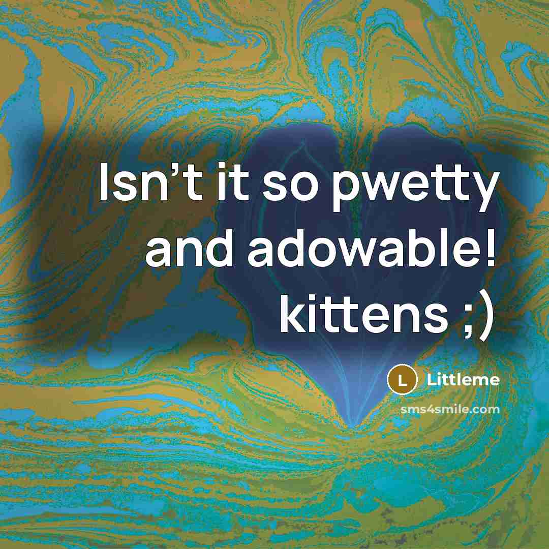 “Isn't it so pwetty and adowable! kittens ;)…” quote by Littleme